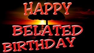 Happy Belated Birthday Song - Belated Birthday Wishes ...