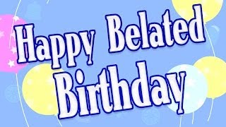 Happy Belated Birthday - Forgot your birthday wishes - Belat...
